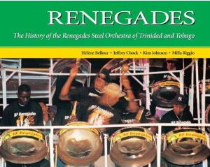 Renegades: The Story of the BP Renegades Steel Orchestra [Paperback]